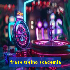 frase treino academia